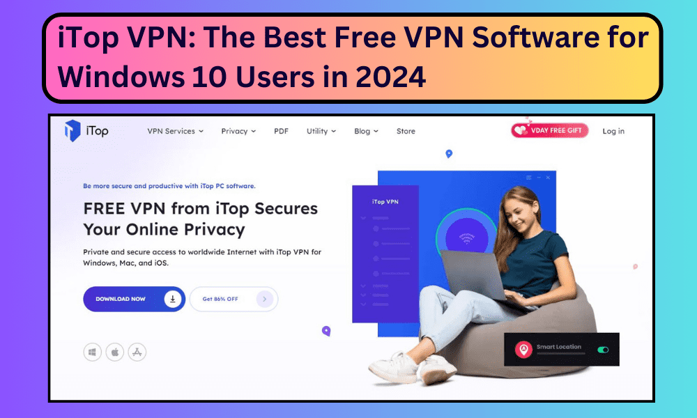 iTop VPN: The Best Free VPN Software for Windows 10 Users in 2024